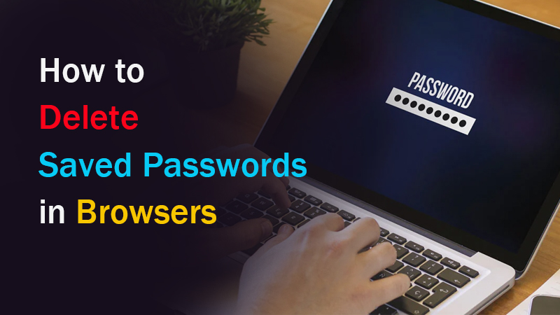 how to delete saved passwords in browsers