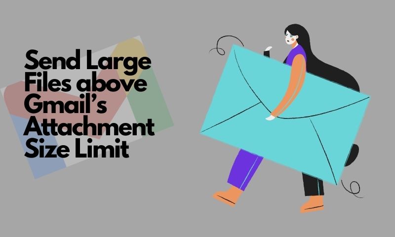 Send Large Files above Gmail Attachment Size Limit