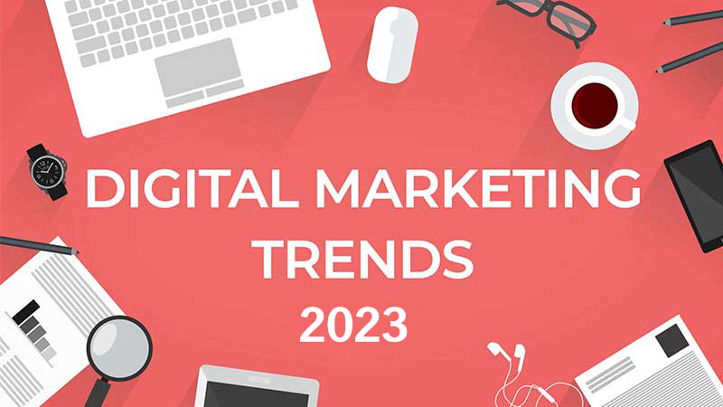 Digital Marketing Trends to Get Ahead in 2023