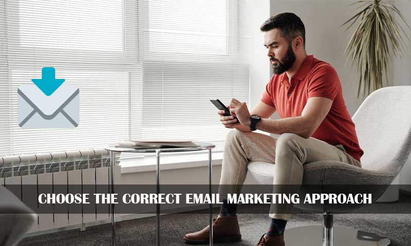 Choose the Correct Email Marketing Approach